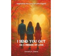 I Send You Out on a Mission of Love: Inspired by the Lyrics of John Angotti