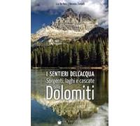 I Sentieri Dell'acqua. Sorgenti, Laghi E Cascate Delle Dolomiti