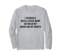 I Seriously Need A Speed Bump Between My Brain and My Mouth Manche Longue