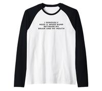 I Seriously Need A Speed Bump Between My Brain and My Mouth Manche Raglan