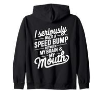 I Seriously Need A Speed Bump Between My Brain and My Mouth Sweat à Capuche