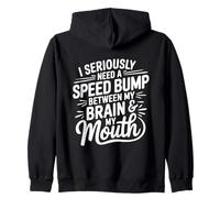 I Seriously Need A Speed Bump Between My Brain and My Mouth Sweat à Capuche