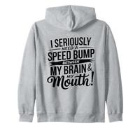 I Seriously Need A Speed Bump Between My Brain and My Mouth Sweat à Capuche
