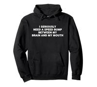 I Seriously Need A Speed Bump Between My Brain and My Mouth Sweat à Capuche