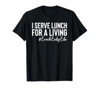 I Serve Lunch for A Living Lunch Lady T-Shirt