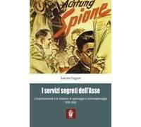 I Servizi Segreti Dell'asse 1939-1945. L'organizzazione E Le Missioni Di Spionaggio E Controspionaggio (1939-1945)