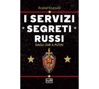 I servizi segreti russi. Dagli zar a Putin