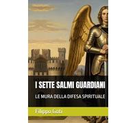 I SETTE SALMI GUARDIANI: LE MURA DELLA DIFESA SPIRITUALE