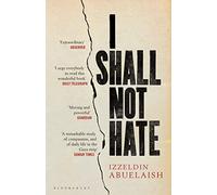 I Shall Not Hate: A Gaza Doctor's Journey on the Road to Peace and Human Dignity