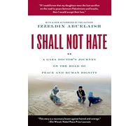 I Shall Not Hate: A Gaza Doctor's Journey on the Road to Peace and Human Dignity