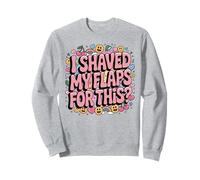 I Shaved My Flaps For This Funny Embarrassing Adult Humour Sweatshirt