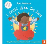 I Shine Like the Sun: Daily affirmations to build self-esteem in a new generation