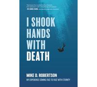 I SHOOK HANDS WITH DEATH: MY EXPERIENCE COMING FACE TO FACE WITH ETERNITY