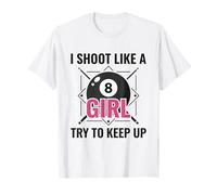 I Shoot Like a Girl Try to Keep Up Billard Pool T-Shirt