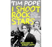 I Shoot Rock Stars: The Wild Adventures of a Music Video Director