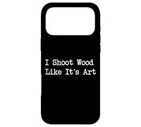 I Shoot Wood Like It's Art Photographie Amusante pour Le Travail du Bois Coque pour iPhone 17 Pro Max