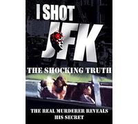 I Shot JFK: Shocking Truth