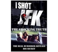 I Shot Jfk: The Shocking Truth