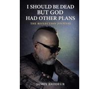 I Should Be Dead, But God Had Other Plans: The Reflection Journal