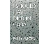 I SHOULD HAVE DIED IN CUBA