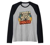 I Should Have Never Left The House Cozy Mood Home - Manche Raglan