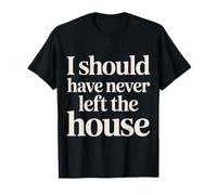I Should Have Never Left The House Cozy Mood Home - T-Shirt