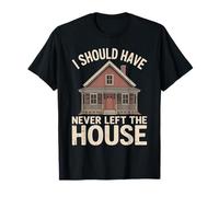 I Should Have Never Left The House Cozy Mood Home T-Shirt