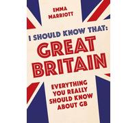 I Should Know That: Great Britain : Everything You Really Should Know About GB