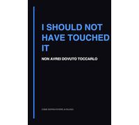 I Should Not Have Touched It: Quaderno per Programmatori e Refactoring
