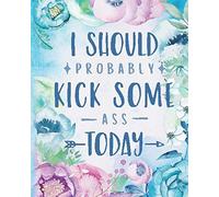 I Should Probably Kick Some Ass Today: Modern Floral Bloom Dated Planner Year 2020 Monthly Goal Manager Organizer Calendar- Weekly/Monthly View Dated Agenda Diary Book 8" X 10" 120 Pages