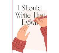 I Should Write That Down: Journal for the Woman With More Thoughts Than Time