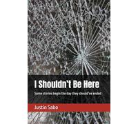 I Shouldn’t Be Here: Some stories begin the day they should’ve ended