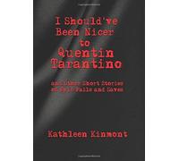 I Should've Been Nicer To Quentin Tarantino - And Other Short Stories Of Epic Fails And Saves