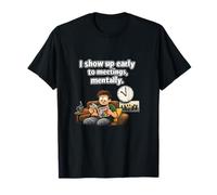 I Show Up Early to Meetings Mentally Office Humour T-Shirt