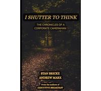 I SHUTTER TO THINK: The Chronicles of a Corporate Cameraman