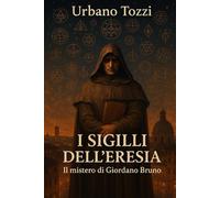 I Sigilli dell'Eresia: Il mistero di Giordano Bruno