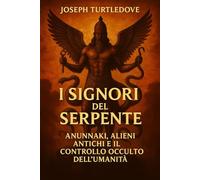I SIGNORI DEL SERPENTE: Anunnaki, Alieni Antichi e il Controllo Occulto dell’Umanità
