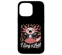 I Sing A Lotl, Cute Axolotl Singing Coque pour iPhone 14 Pro Max