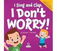 I Sing and Clap. I Don't Worry!: An Affirmation-Themed Toddler Book About Worrying (Ages 2-4)