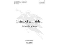 [(I Sing of a Maiden)] [Author: Christopher Wiggins] published on (May, 2005)