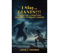 I SLAY… GIANTS!!!: A SPIRITUAL & PRACTICAL APPROACH TO BREAST CANCER
