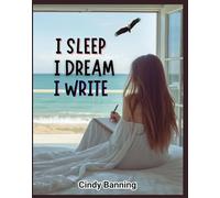I SLEEP I DREAM I WRITE