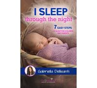 I Sleep Through The Night: 7 Easy Steps To Sleep For Children And Parents