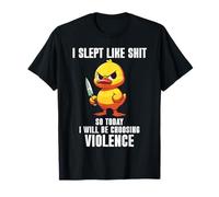 I Slept Like Shit So Today I'm Choosing Violence Duck Knife T-Shirt
