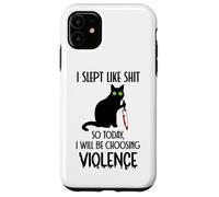 I Slept Like Shit So Today Will I Be Choosing Violence Cat Coque pour iPhone 11