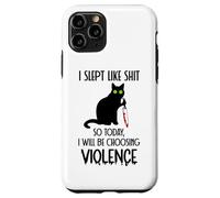 I Slept Like Shit So Today Will I Be Choosing Violence Cat Coque pour iPhone 11 Pro