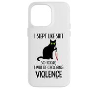 I Slept Like Shit So Today Will I Be Choosing Violence Cat Coque pour iPhone 14 Pro Max