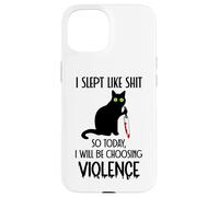 I Slept Like Shit So Today Will I Be Choosing Violence Cat Coque pour iPhone 15