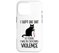 I Slept Like Shit So Today Will I Be Choosing Violence Cat Coque pour iPhone 16 Pro