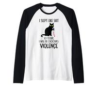 I Slept Like Shit So Today Will I Be Choosing Violence Cat Manche Raglan